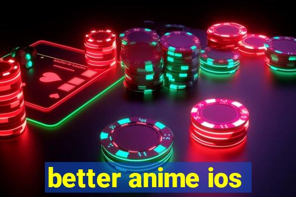 better anime ios